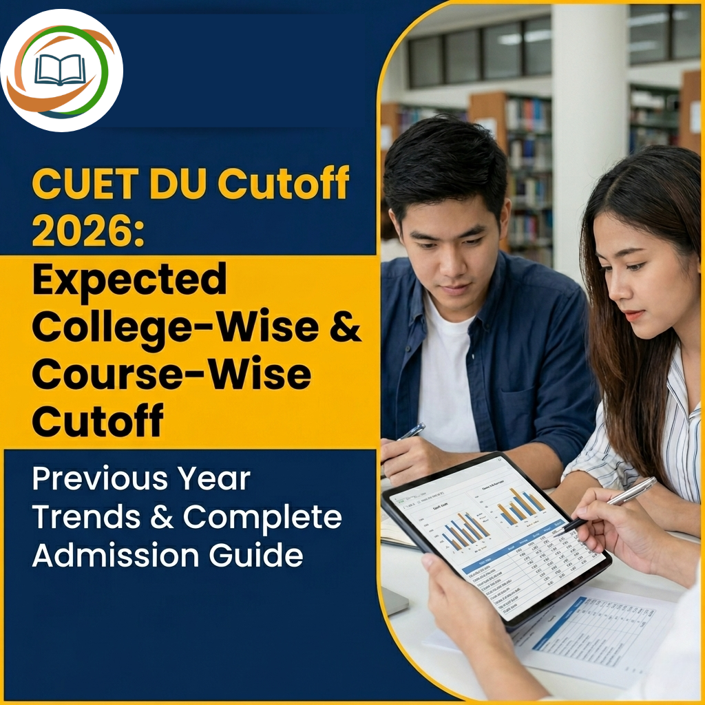 CUET DU Cutoff 2026: Expected College-Wise & Course-Wise Cutoff, Previous Year Trends & Complete Admission Guide