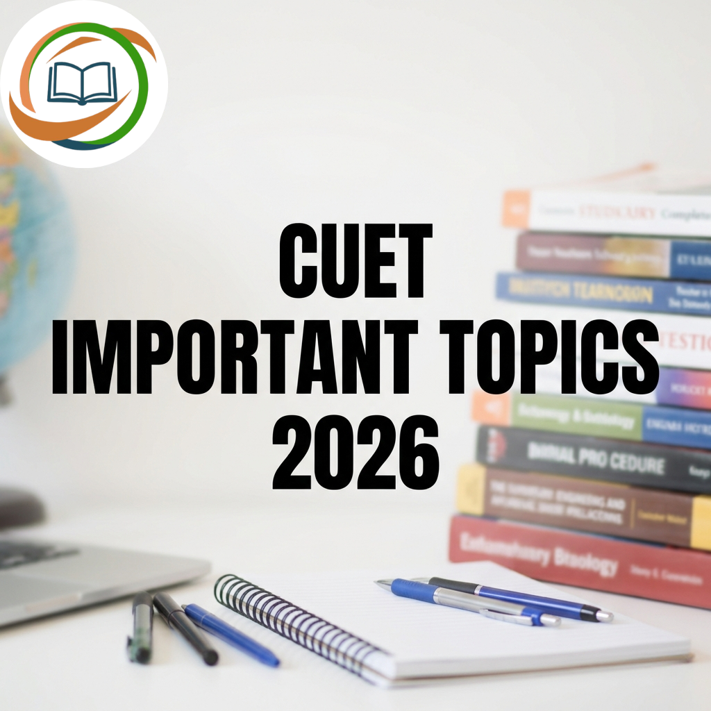 CUET Important Topics 2026: Subject-Wise High-Weightage Chapters, PYQ Analysis & Smart Preparation Guide